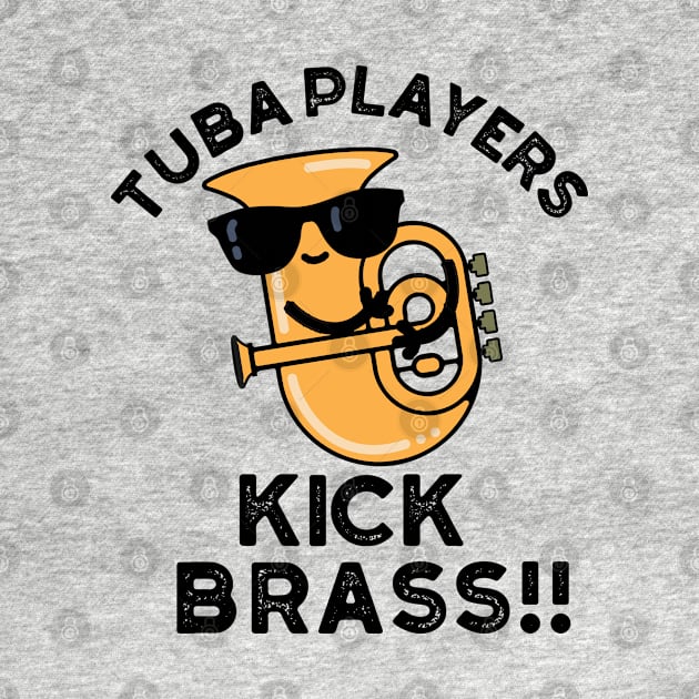 Tuba Players Kick Brass Cute Music Pun by punnybone